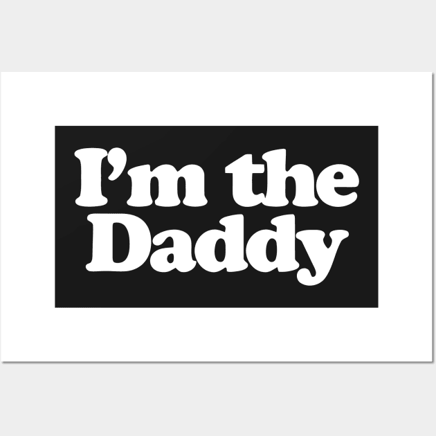 I'm the Daddy Wall Art by Mariteas